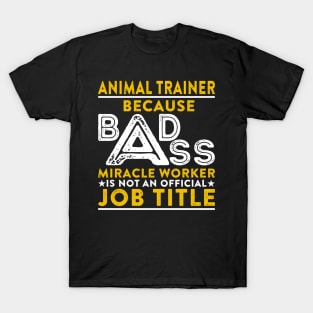 Animal Trainer Badass Miracle Worker T-Shirt